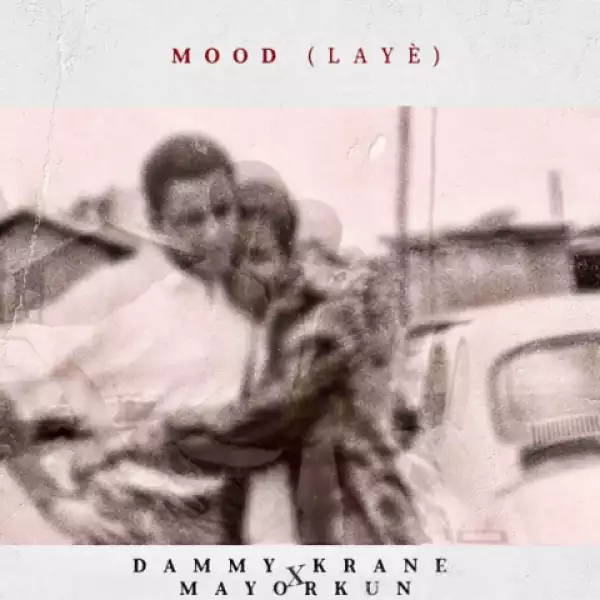 Dammy Krane - Mood (Laye) ft. Mayorkun